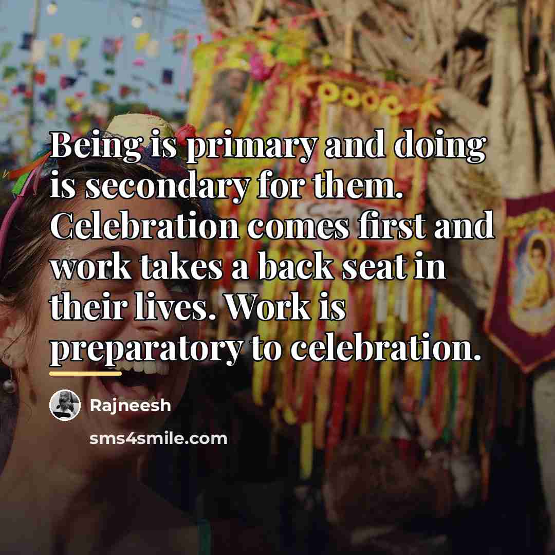 “Being is primary and doing is secondary for them. Celebration…” quote by Rajneesh