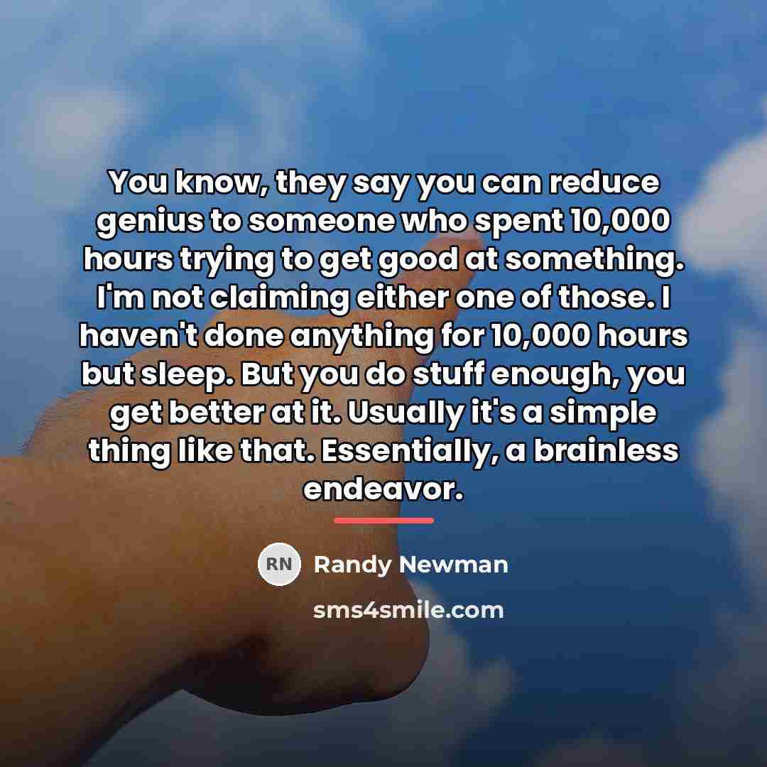 “You know, they say you can reduce genius to someone…” quote by Randy Newman