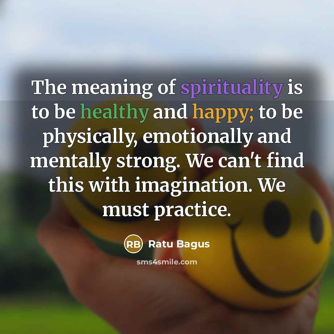 “The meaning of spirituality is to be healthy and happy;…” quote by Ratu Bagus