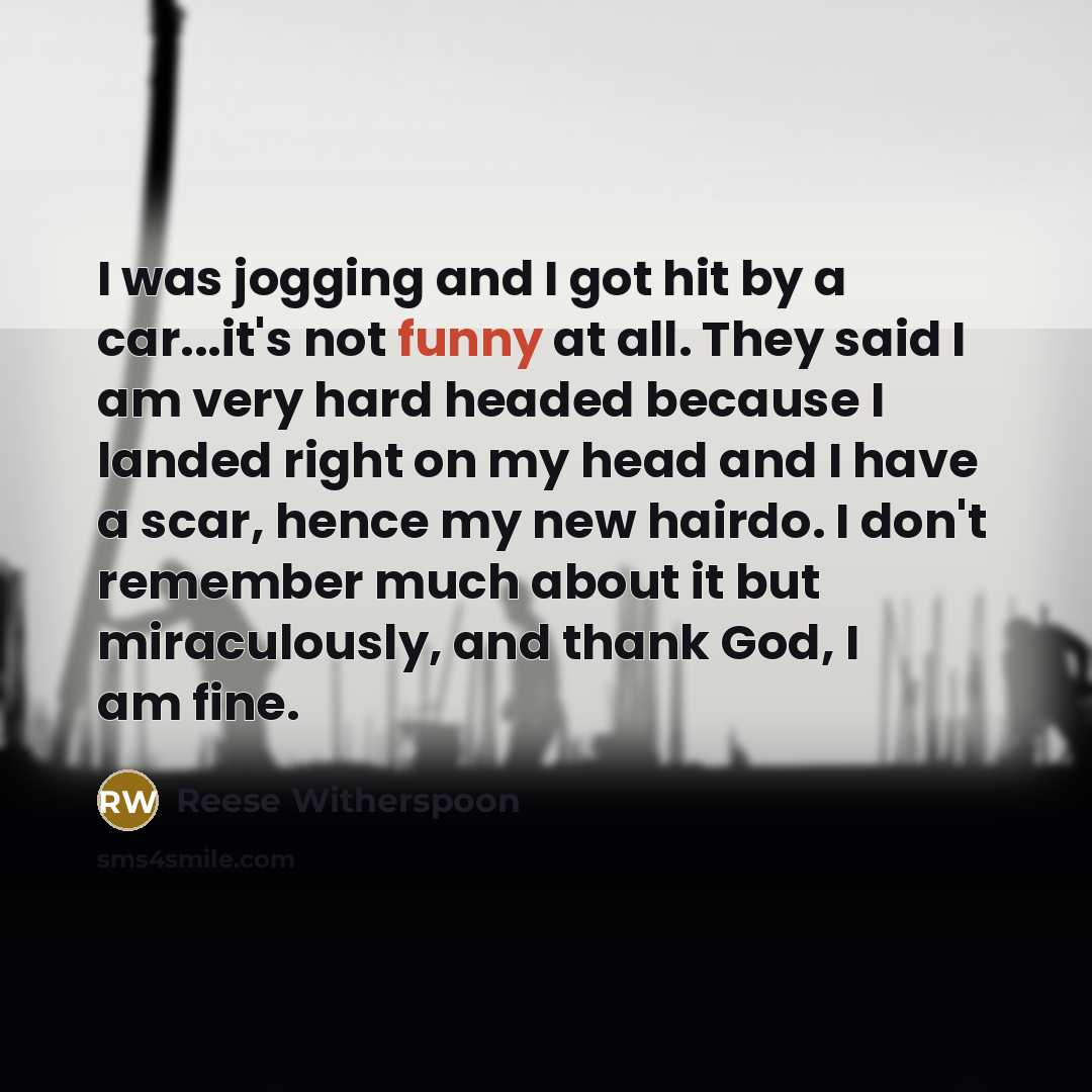 “I was jogging and I got hit by a car...it's…” quote by Reese Witherspoon