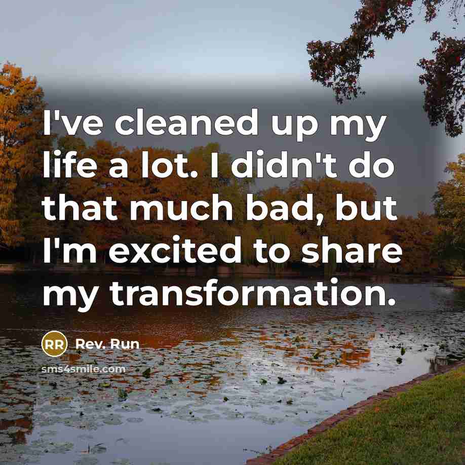 “I've cleaned up my life a lot. I didn't do…” quote by Rev. Run