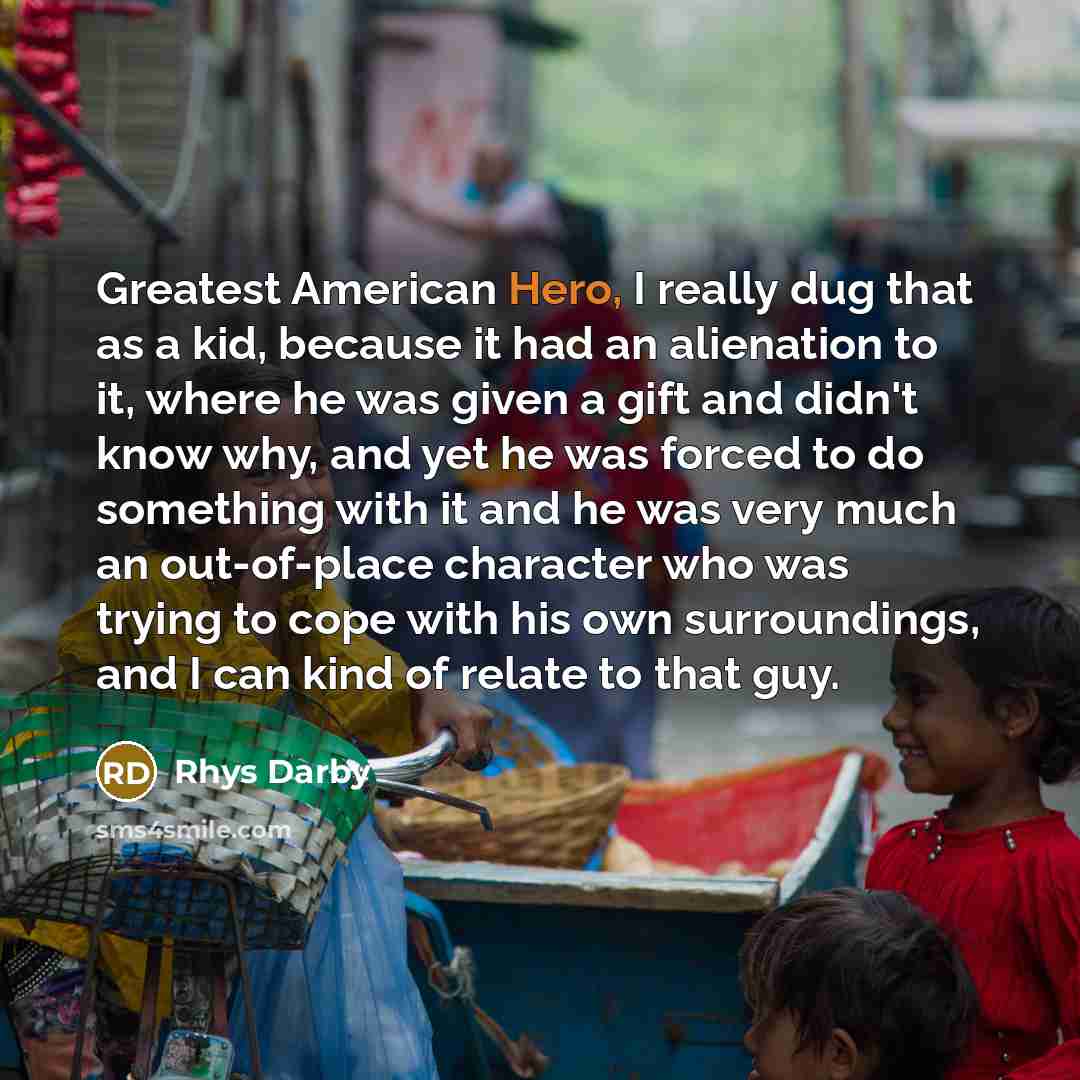 “Greatest American Hero, I really dug that as a kid,…” quote by Rhys Darby