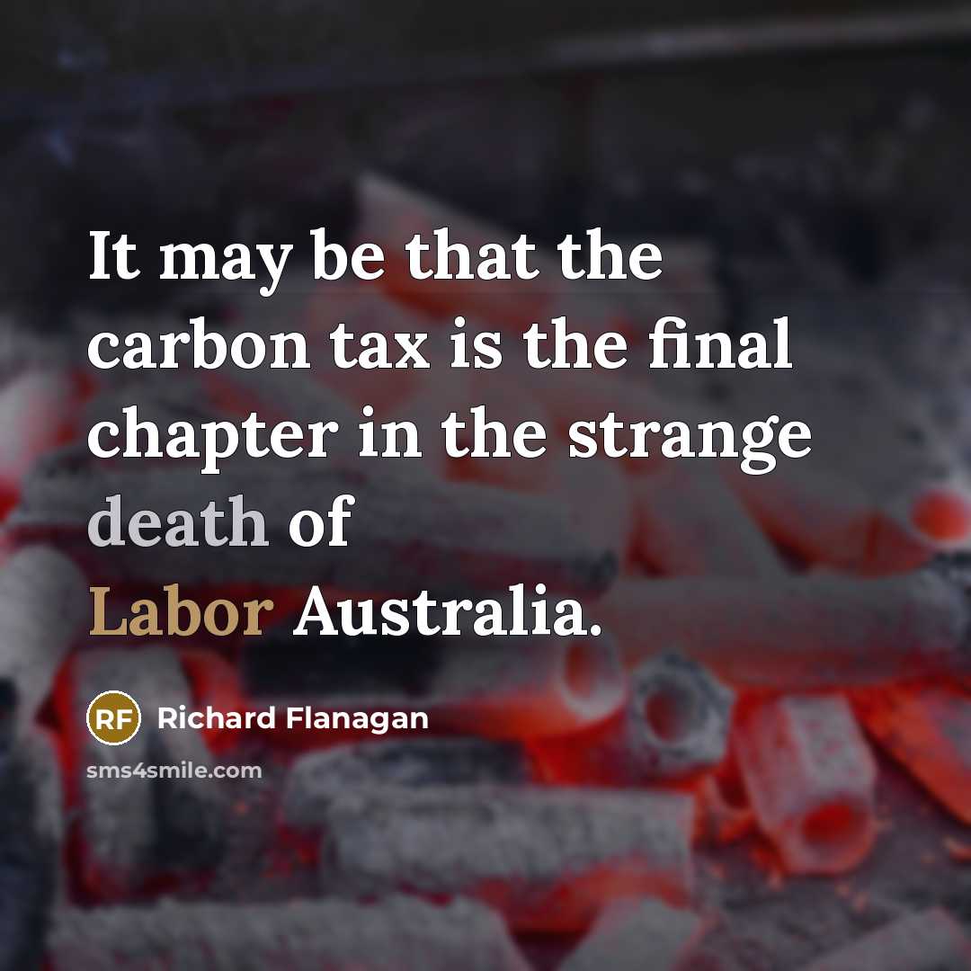“It may be that the carbon tax is the final…” quote by Richard Flanagan