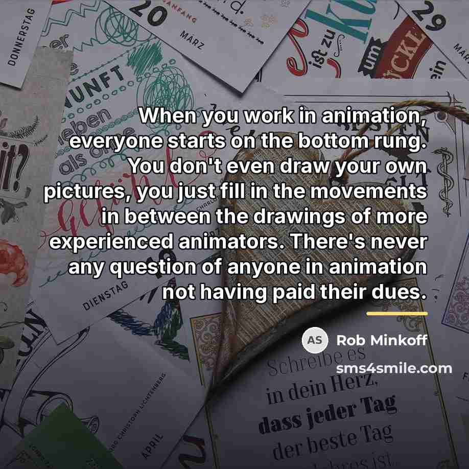 “When you work in animation, everyone starts on the bottom…” quote by Rob Minkoff