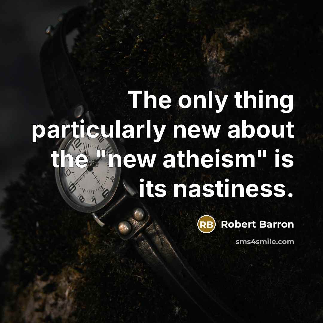 “The only thing particularly new about the "new atheism" is…” quote by Robert Barron