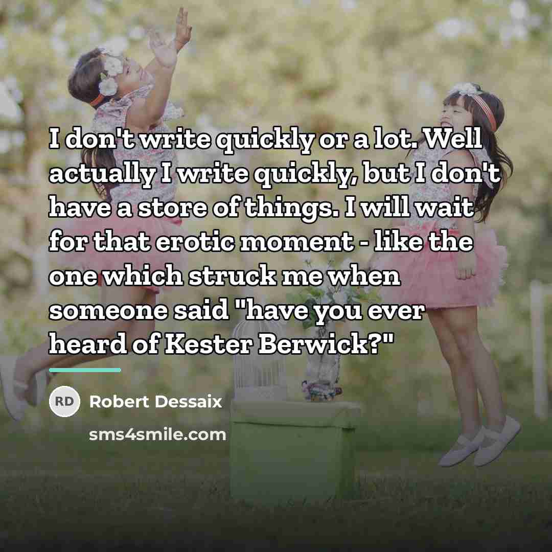 “I don't write quickly or a lot. Well actually I…” quote by Robert Dessaix
