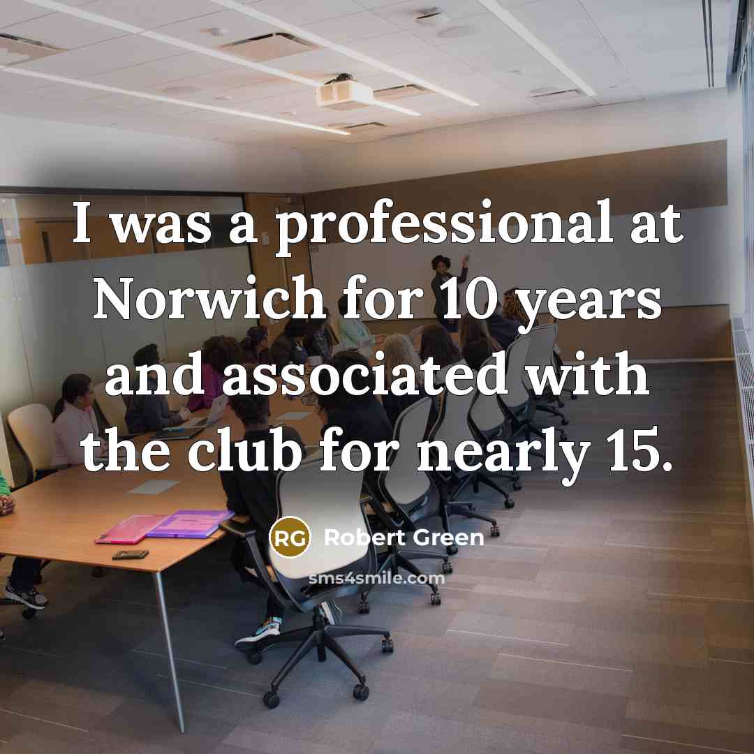 “I was a professional at Norwich for 10 years and…” quote by Robert Green