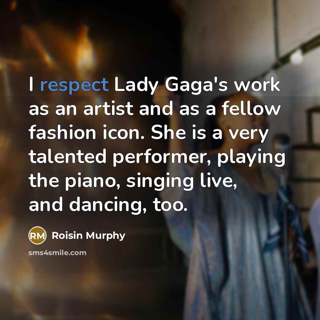 “I respect Lady Gaga's work as an artist and as…” quote by Roisin Murphy