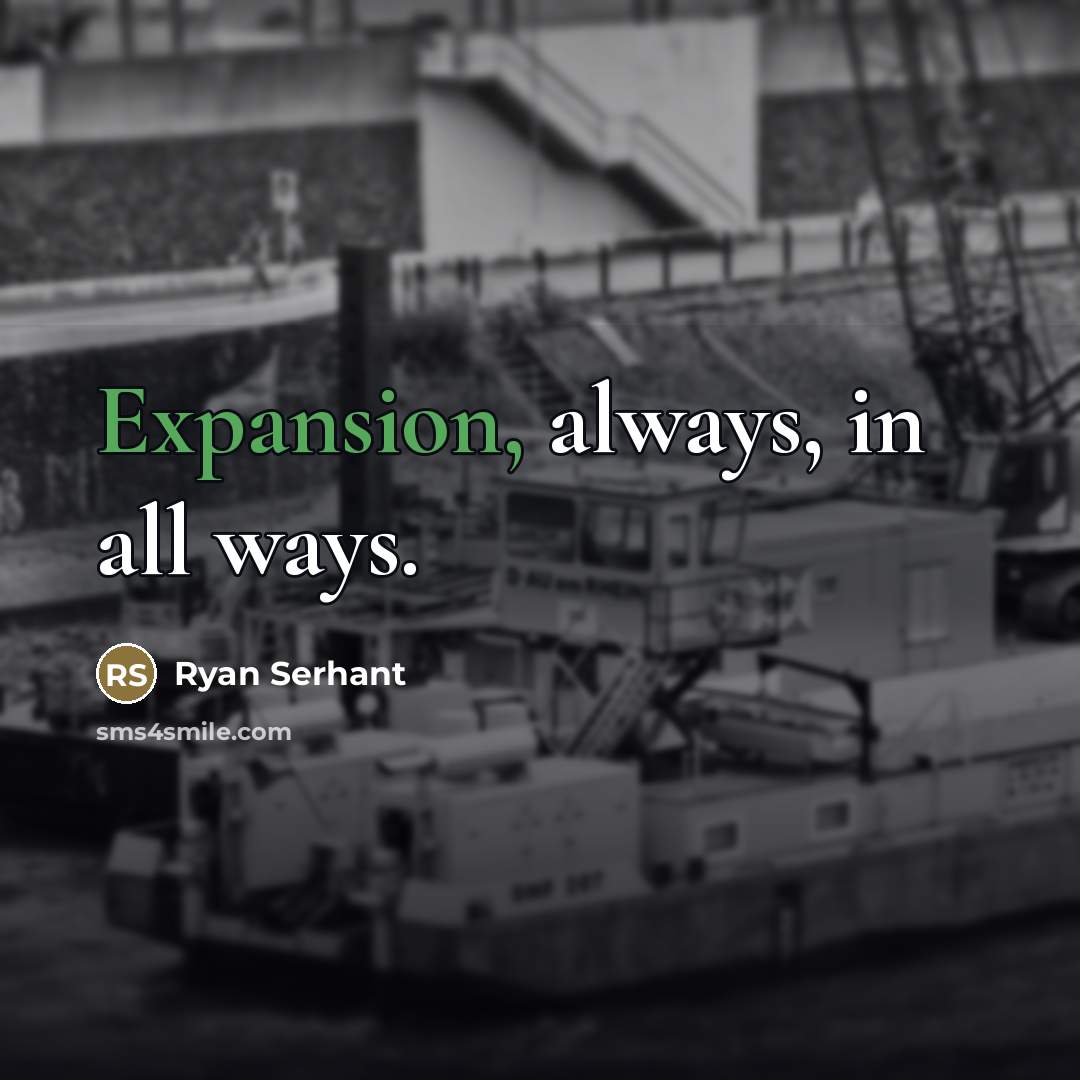 “Expansion, always, in all ways.…” quote by Ryan Serhant