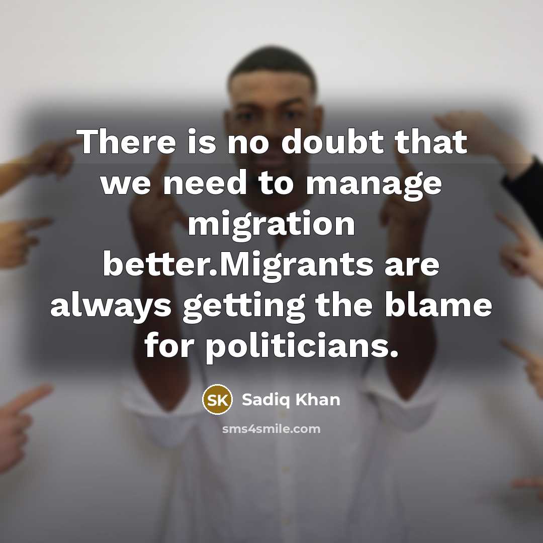 “There is no doubt that we need to manage migration…” quote by Sadiq Khan