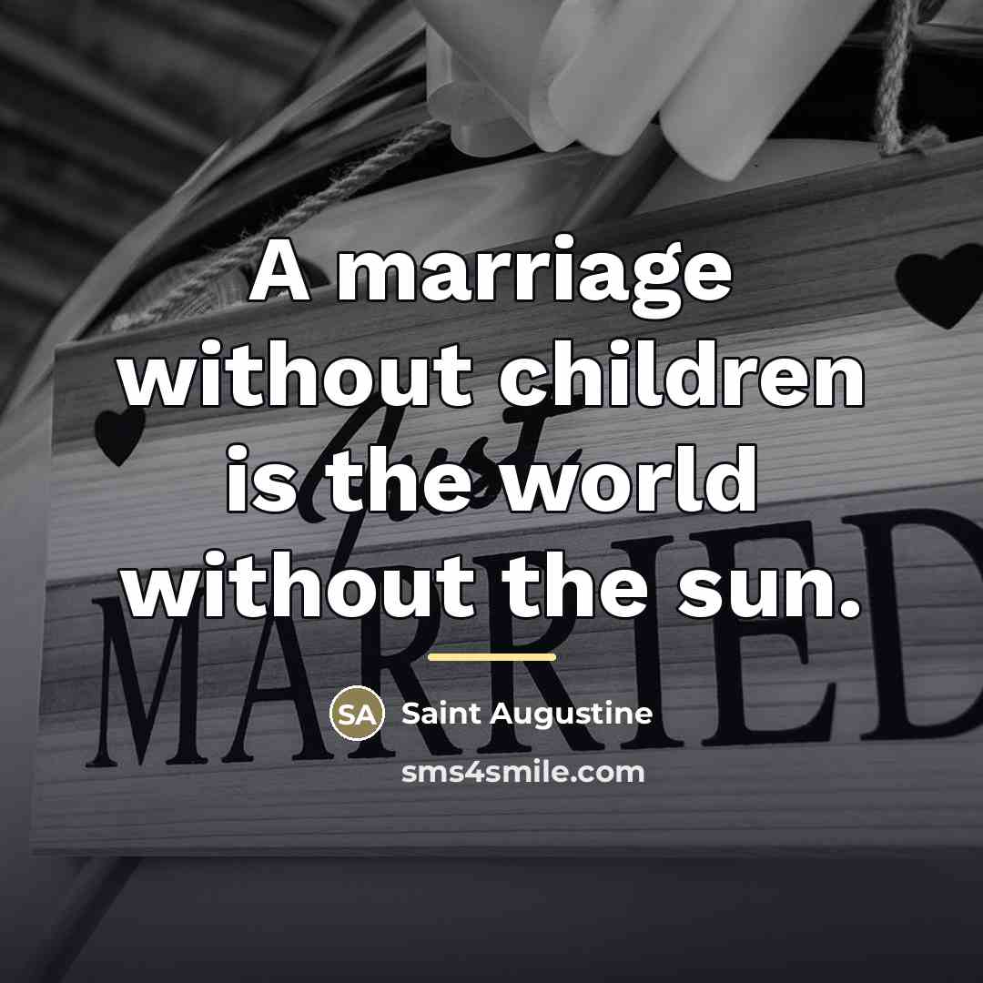 “A marriage without children is the world without the sun.…” quote by Saint Augustine