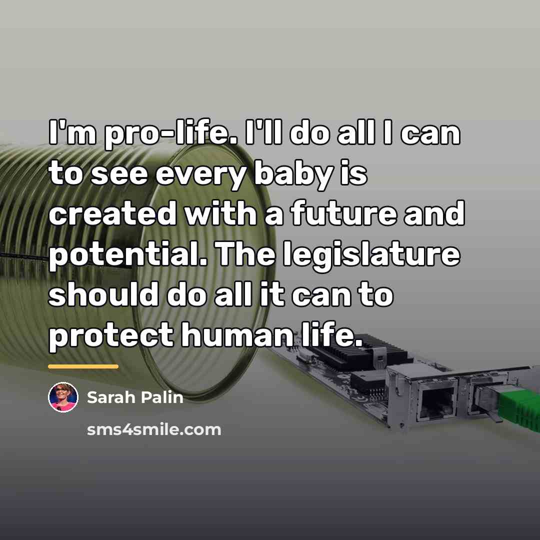 “I'm pro-life. I'll do all I can to see every…” quote by Sarah Palin