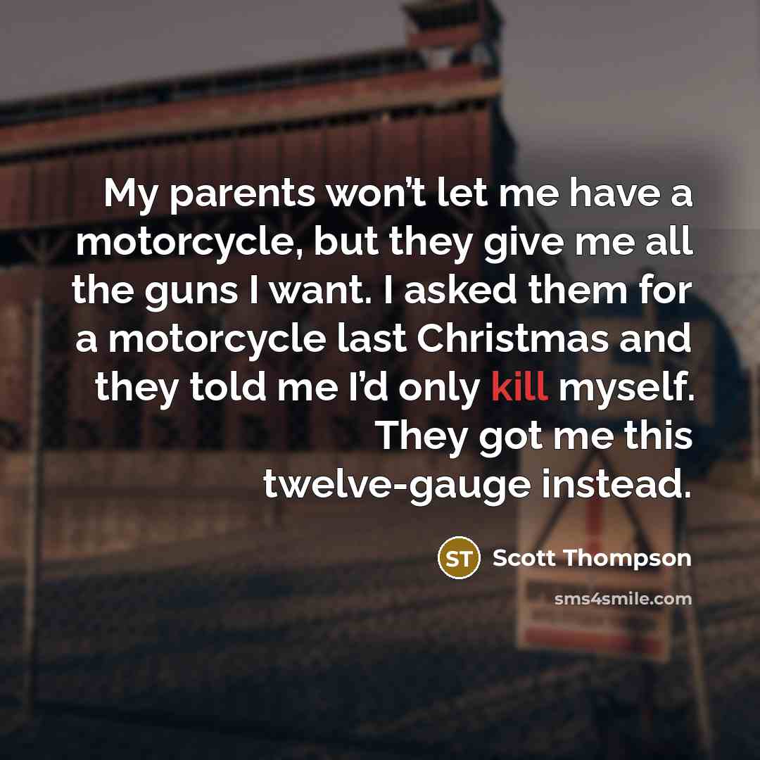 “My parents won’t let me have a motorcycle, but they…” quote by Scott Thompson