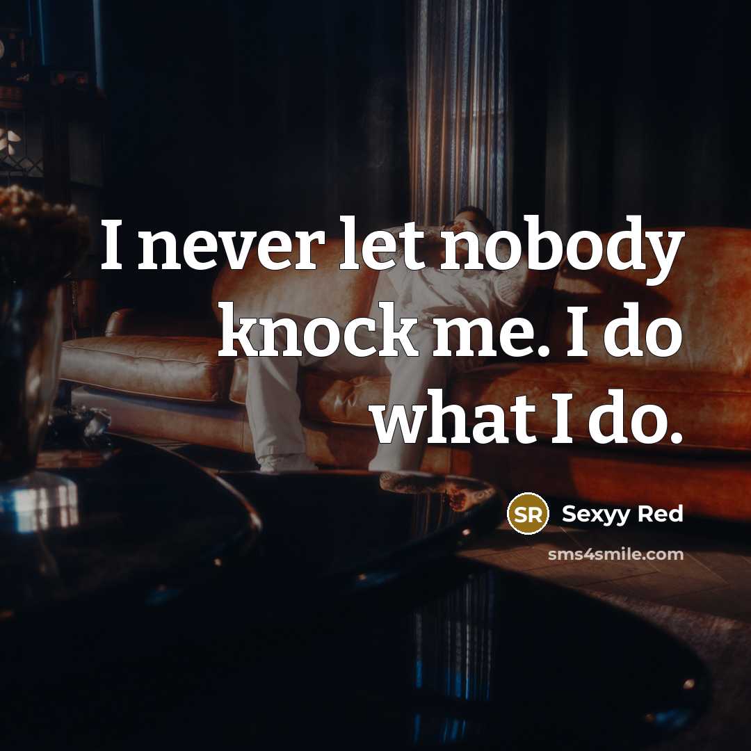 “I never let nobody knock me. I do what I…” quote by Sexyy Red
