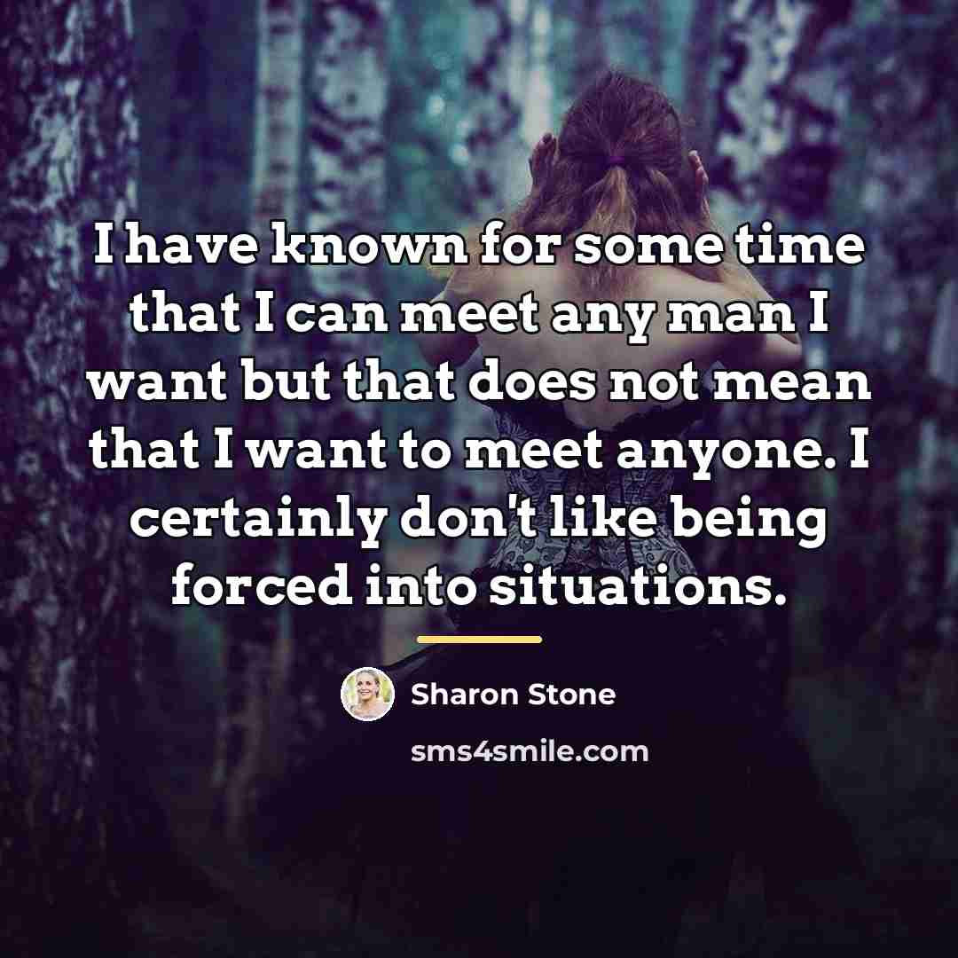“I have known for some time that I can meet…” quote by Sharon Stone