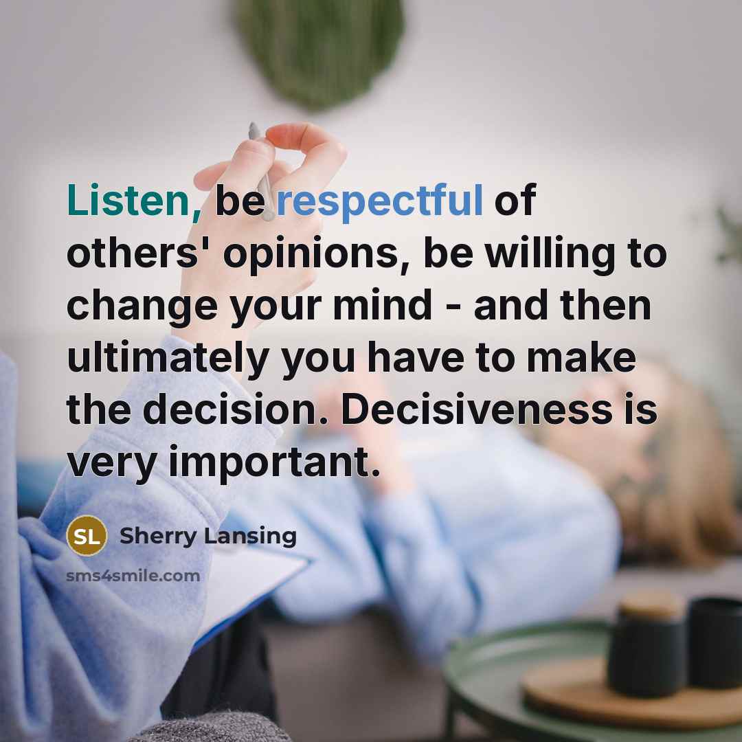 “Listen, be respectful of others' opinions, be willing to change…” quote by Sherry Lansing