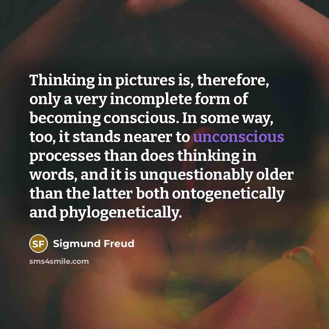 “Thinking in pictures is, therefore, only a very incomplete form…” quote by Sigmund Freud