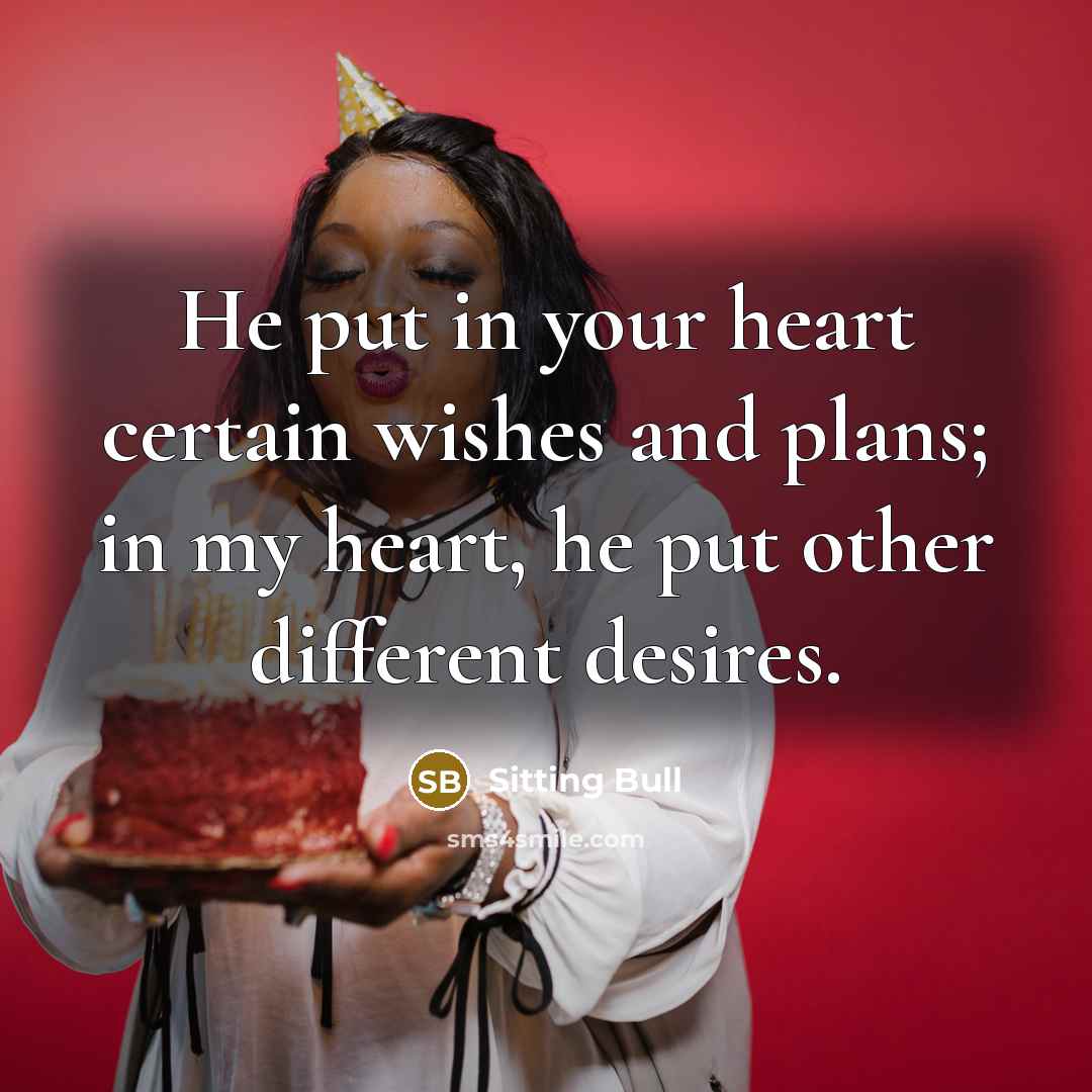 “He put in your heart certain wishes and plans; in…” quote by Sitting Bull