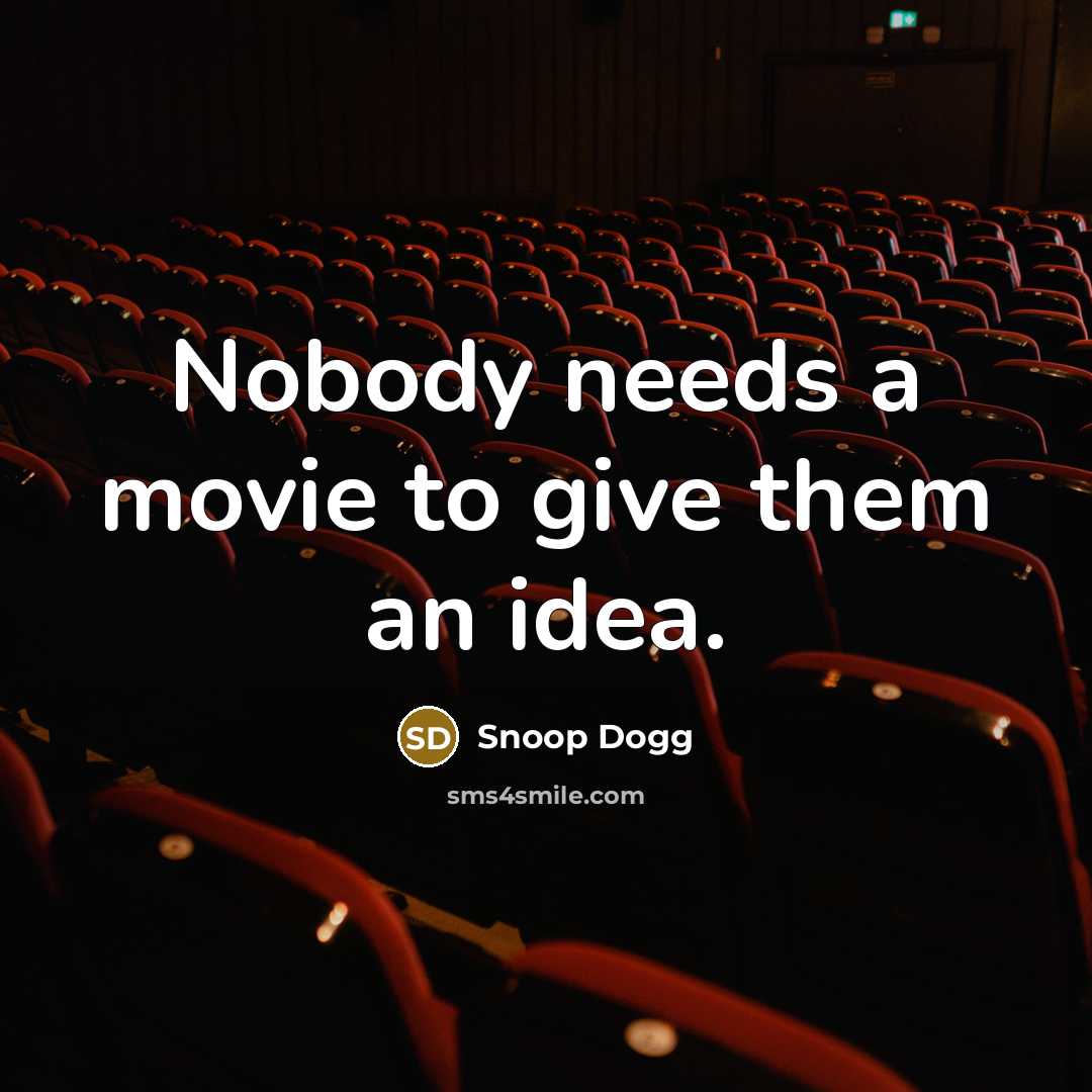 “Nobody needs a movie to give them an idea.…” quote by Snoop Dogg