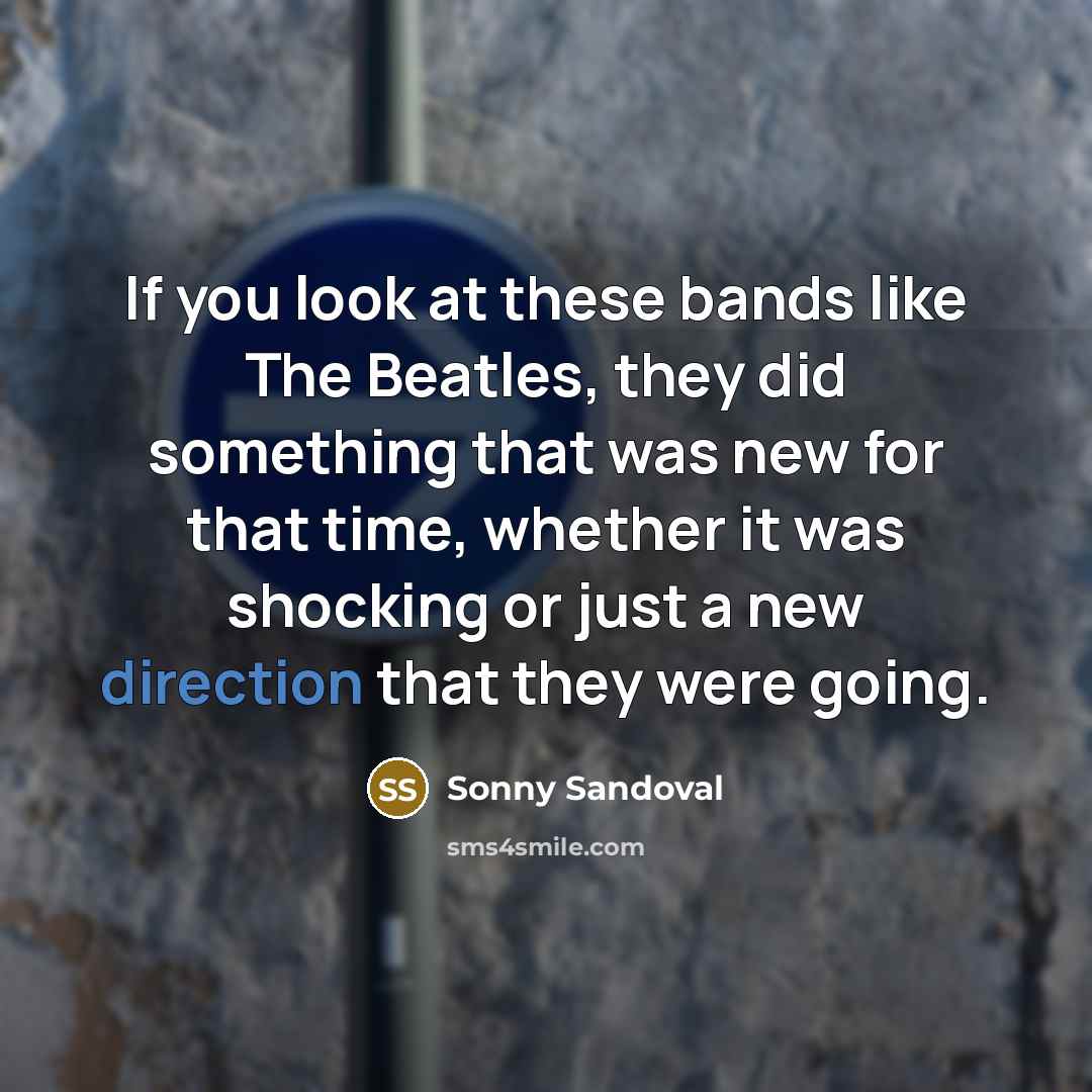 “If you look at these bands like The Beatles, they…” quote by Sonny Sandoval