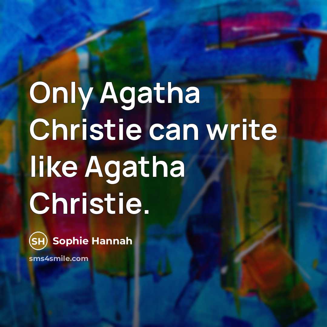 “Only Agatha Christie can write like Agatha Christie.…” quote by Sophie Hannah