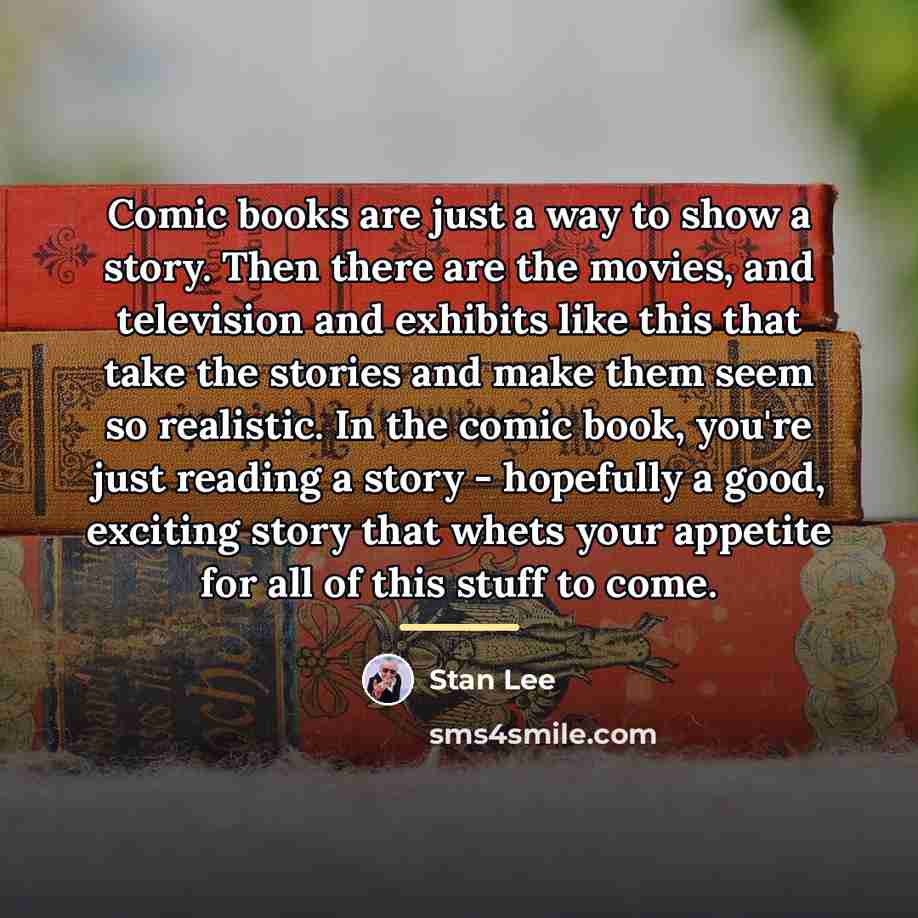 “Comic books are just a way to show a story.…” quote by Stan Lee