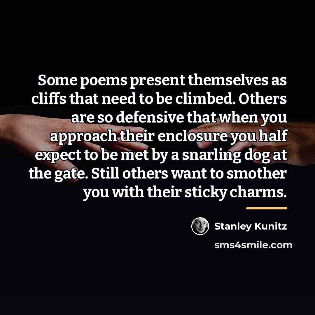 “Some poems present themselves as cliffs that need to be…” quote by Stanley Kunitz