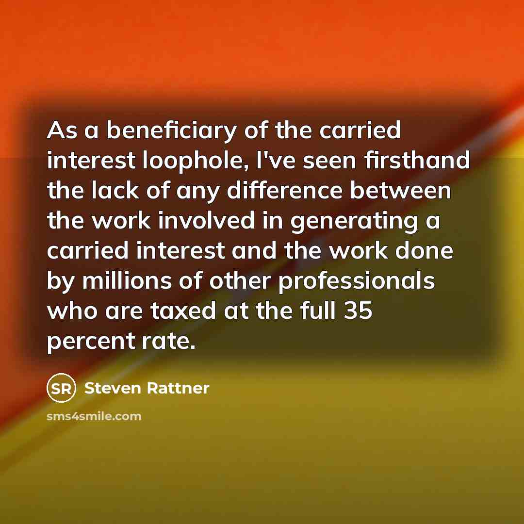 “As a beneficiary of the carried interest loophole, I've seen…” quote by Steven Rattner
