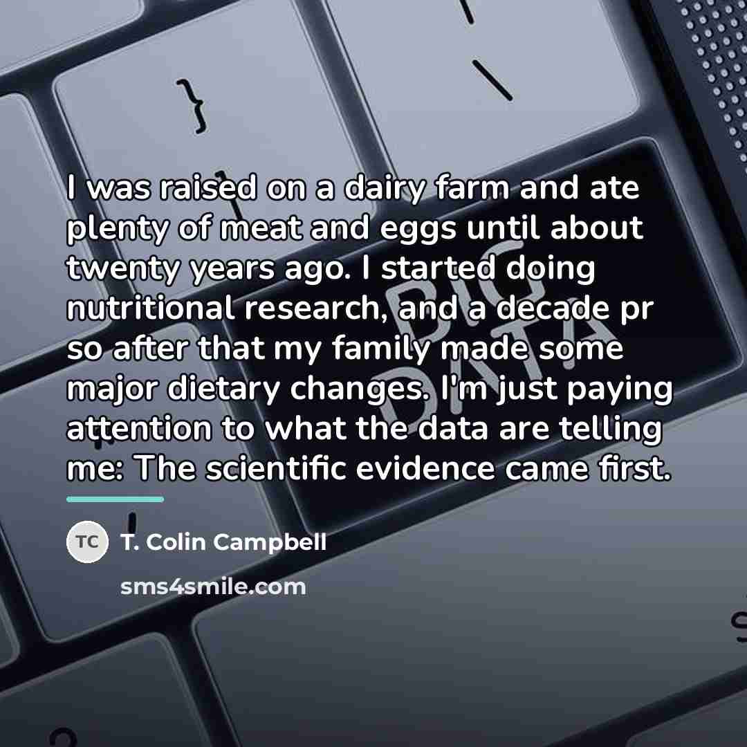 “I was raised on a dairy farm and ate plenty…” quote by T. Colin Campbell