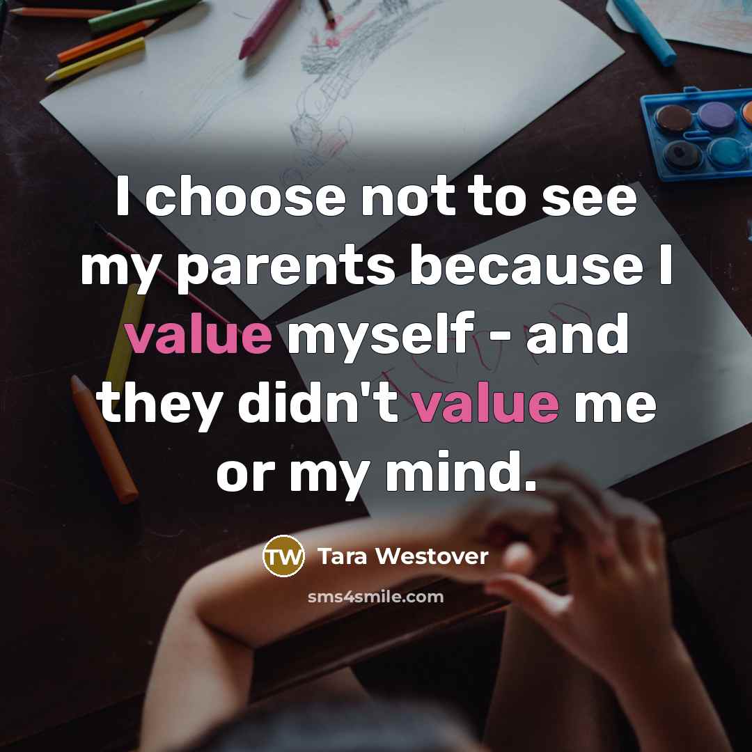 “I choose not to see my parents because I value…” quote by Tara Westover