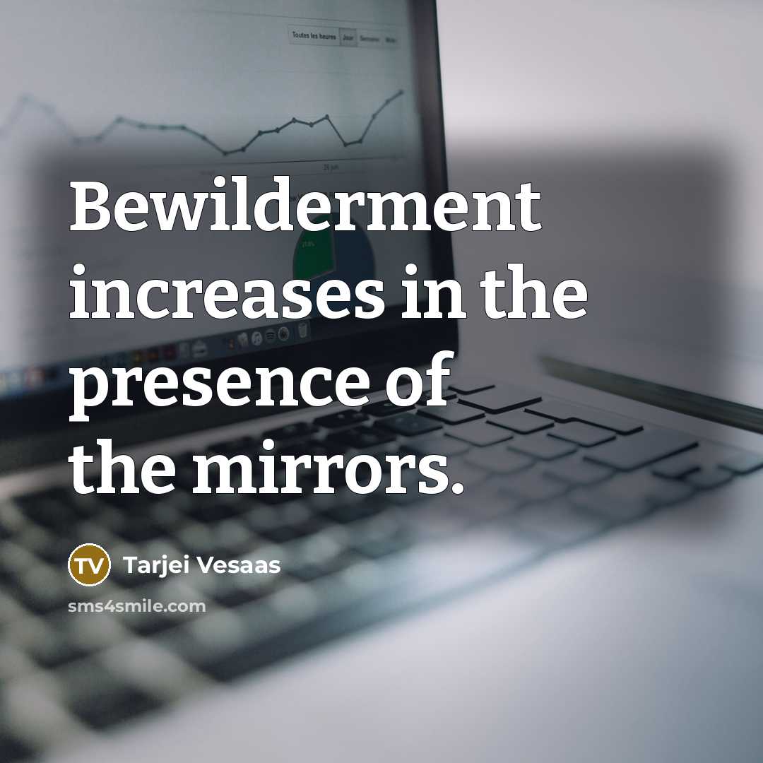 “Bewilderment increases in the presence of the mirrors.…” quote by Tarjei Vesaas
