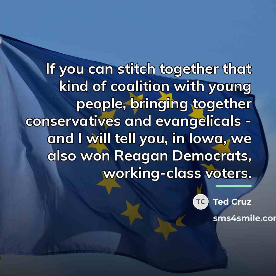“If you can stitch together that kind of coalition with…” quote by Ted Cruz