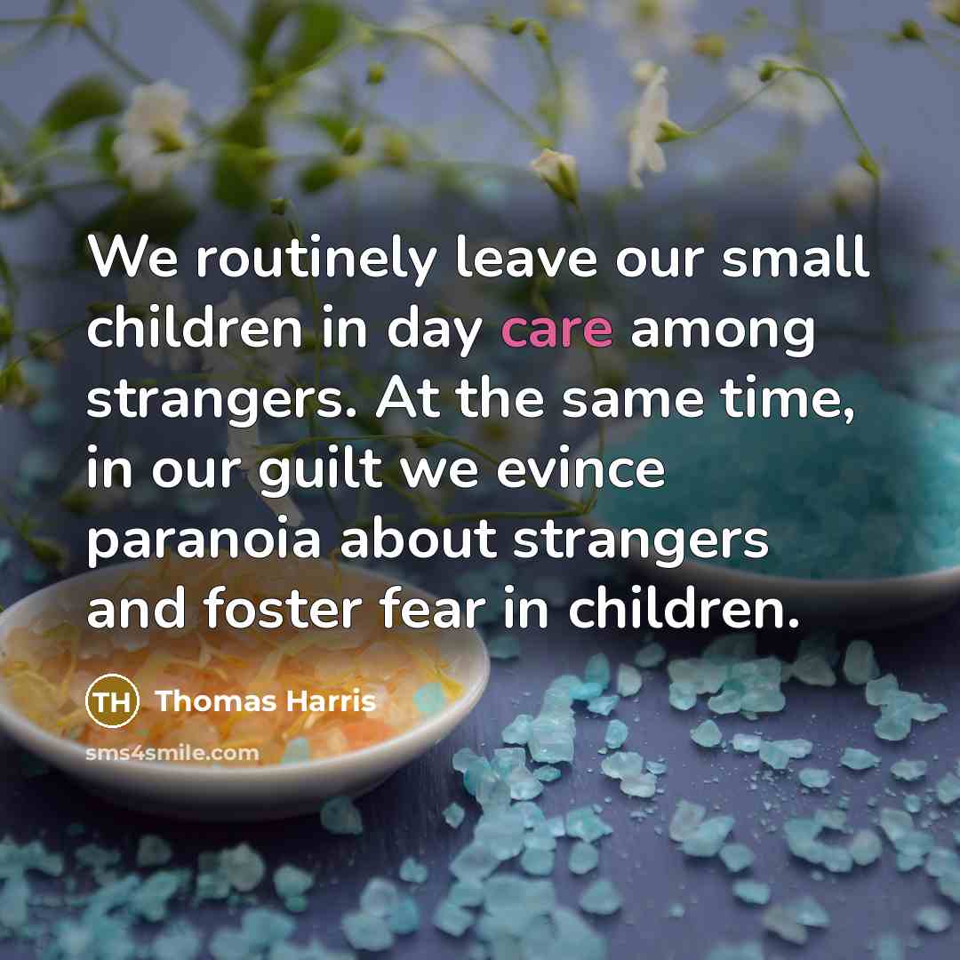 “We routinely leave our small children in day care among…” quote by Thomas Harris