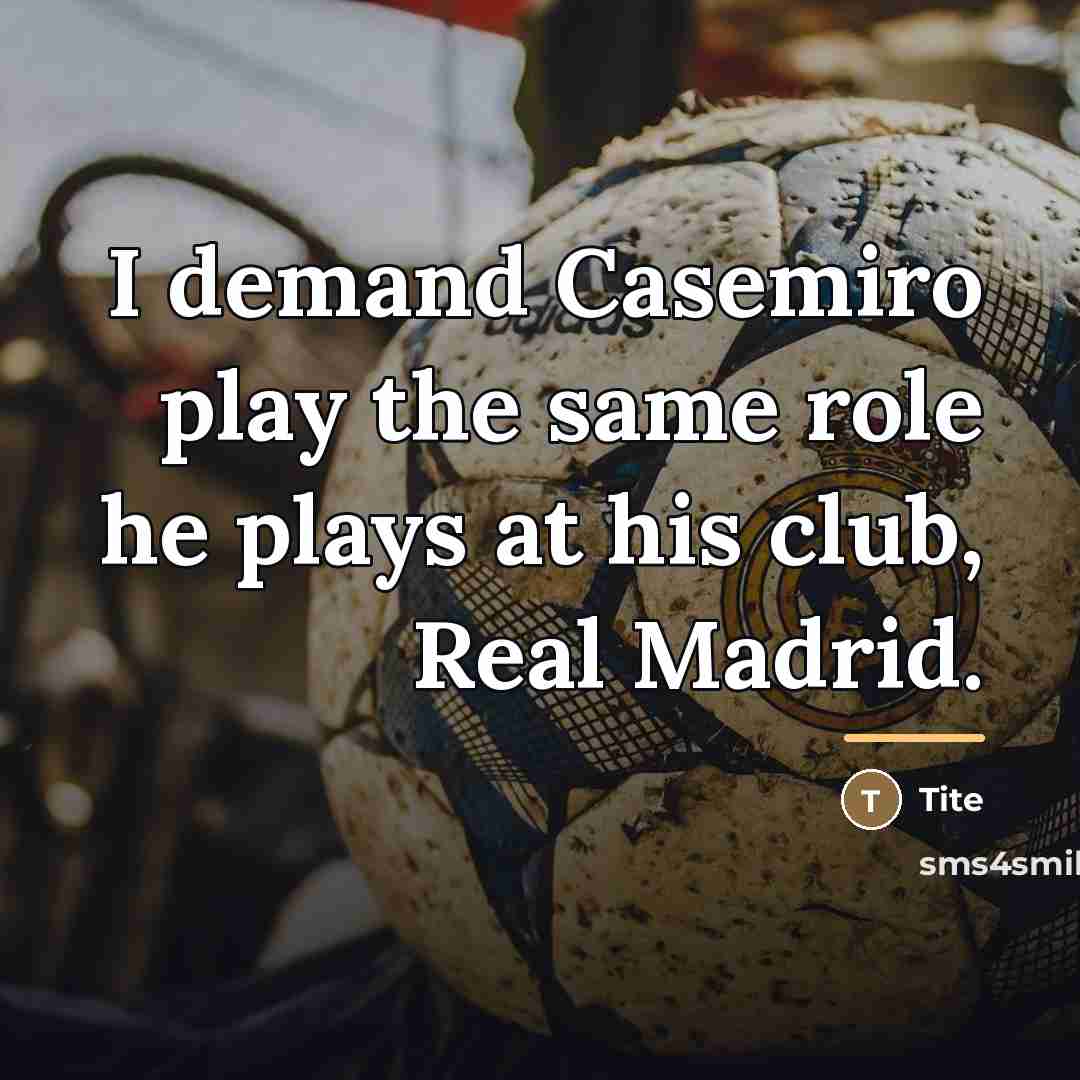 “I demand Casemiro play the same role he plays at…” quote by Tite