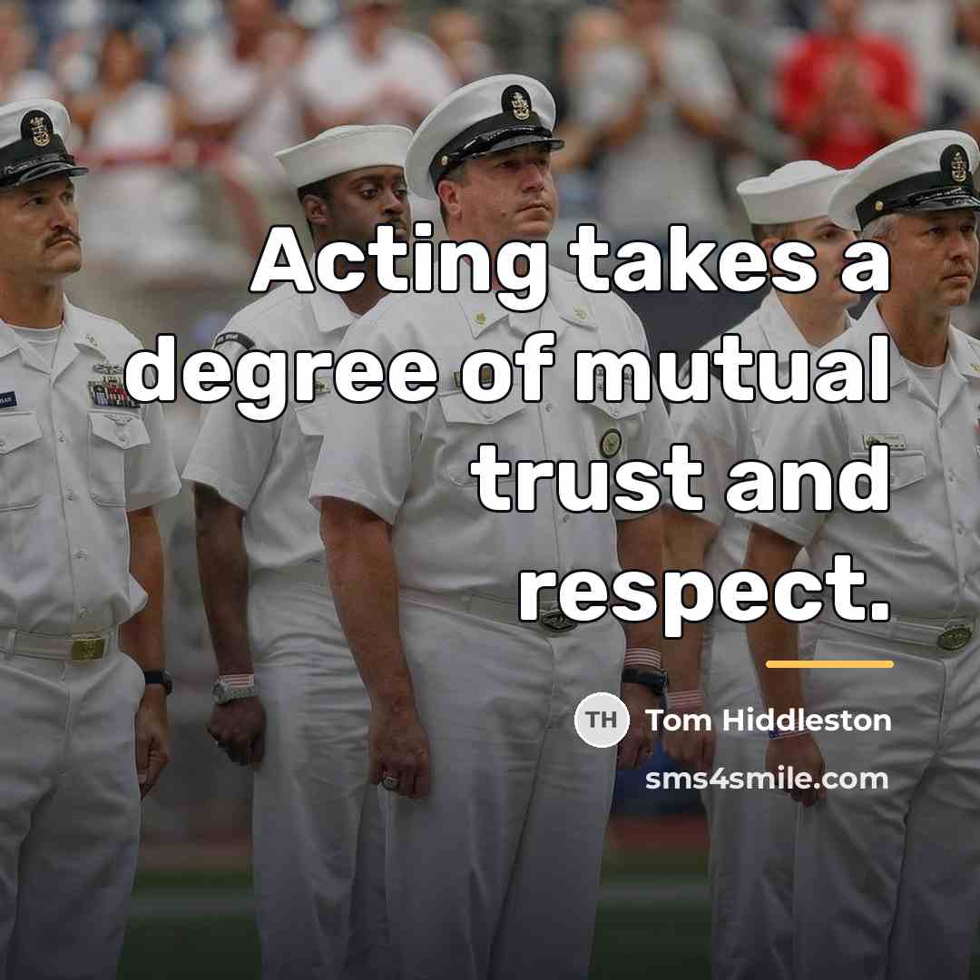 “Acting takes a degree of mutual trust and respect.…” quote by Tom Hiddleston