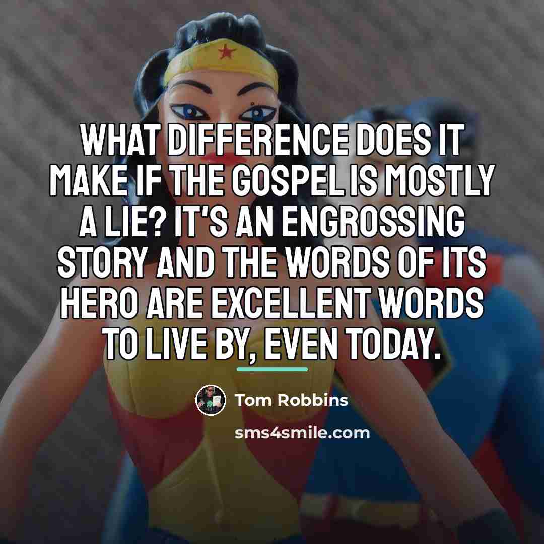 “What difference does it make if the Gospel is mostly…” quote by Tom Robbins