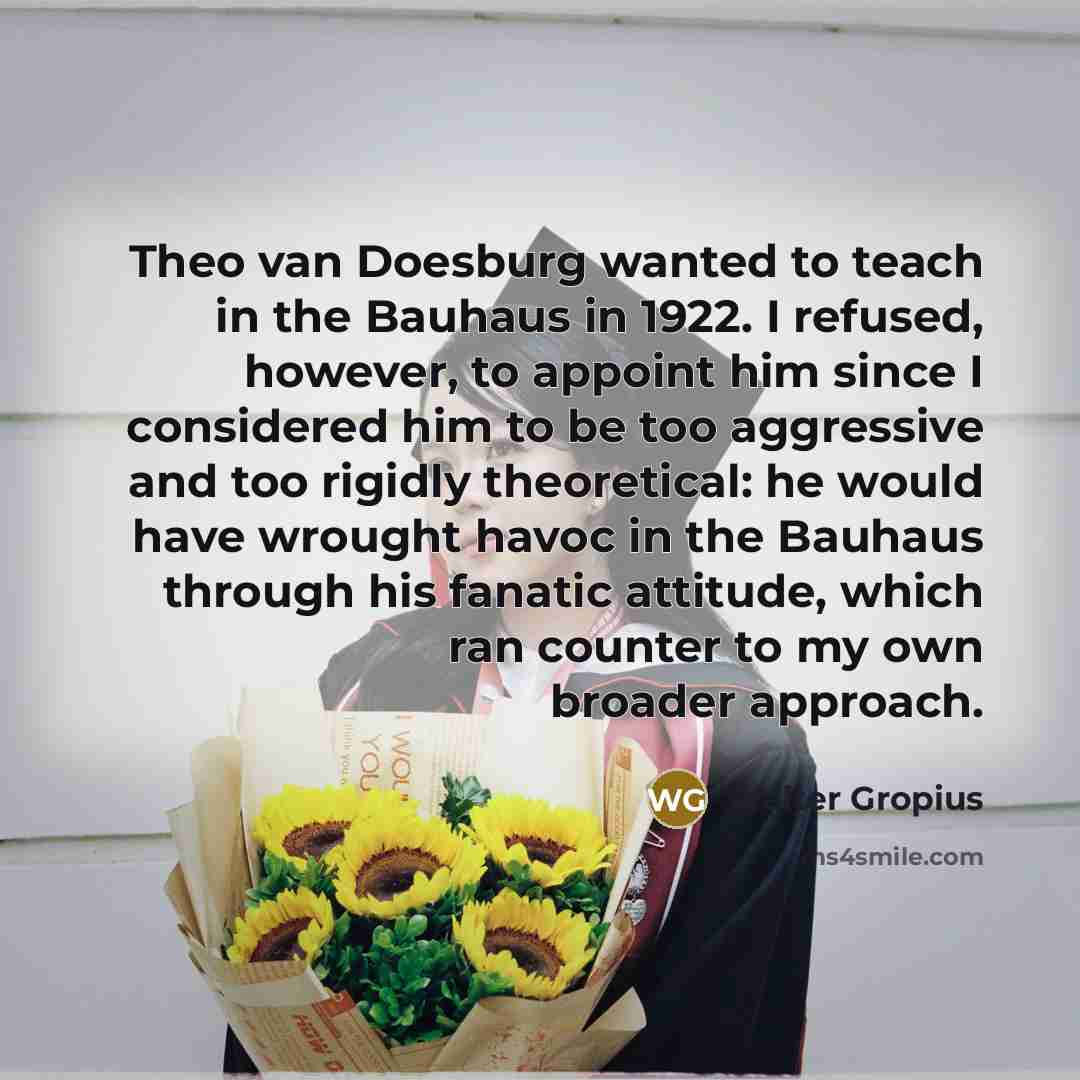 “Theo van Doesburg wanted to teach in the Bauhaus in…” quote by Walter Gropius