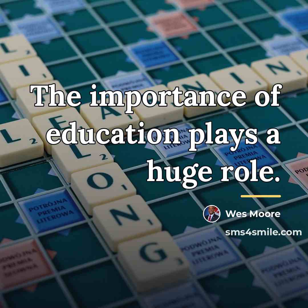 “The importance of education plays a huge role.…” quote by Wes Moore