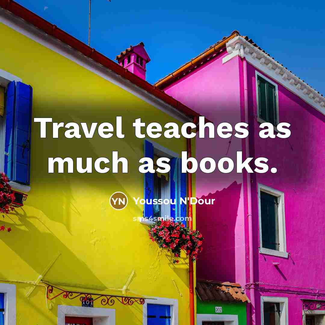 “Travel teaches as much as books.…” quote by Youssou N'Dour