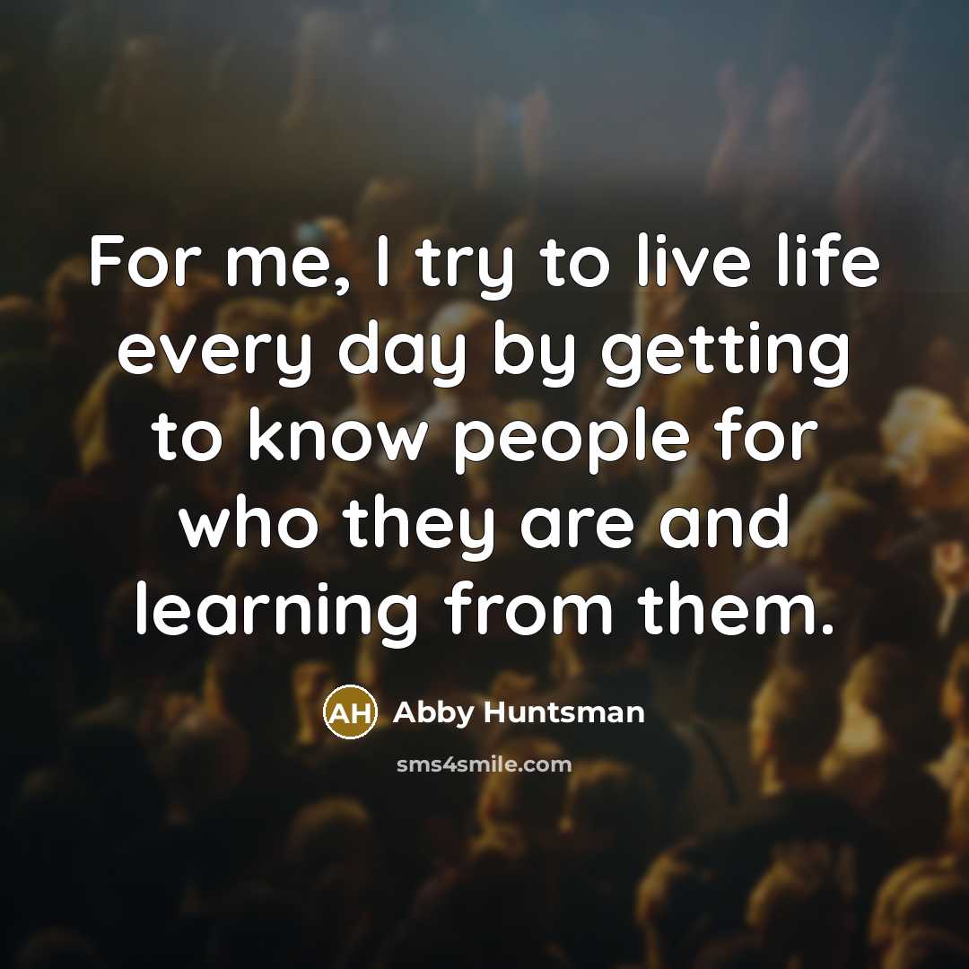 “For me, I try to live life every day by…” quote by Abby Huntsman