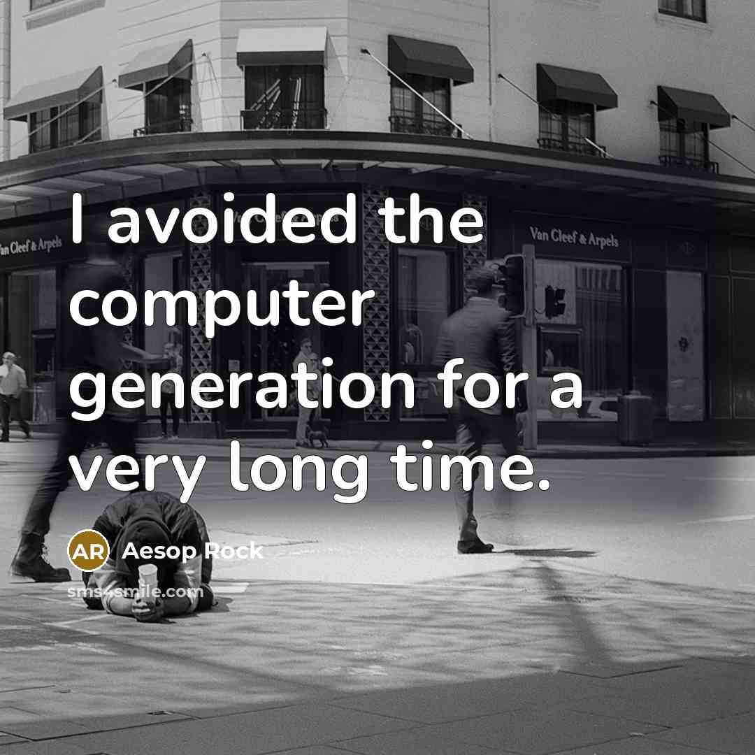 “I avoided the computer generation for a very long time.” quote by Aesop Rock