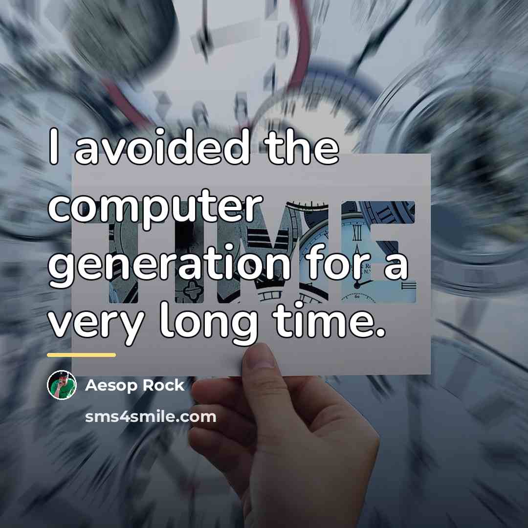 “I avoided the computer generation for a very long time.…” quote by Aesop Rock