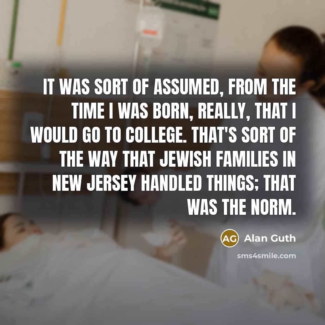 “It was sort of assumed, from the time I was…” quote by Alan Guth