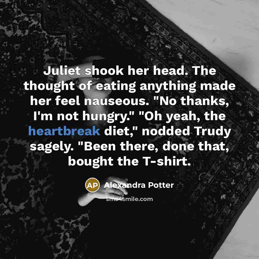 “Juliet shook her head. The thought of eating anything made…” quote by Alexandra Potter