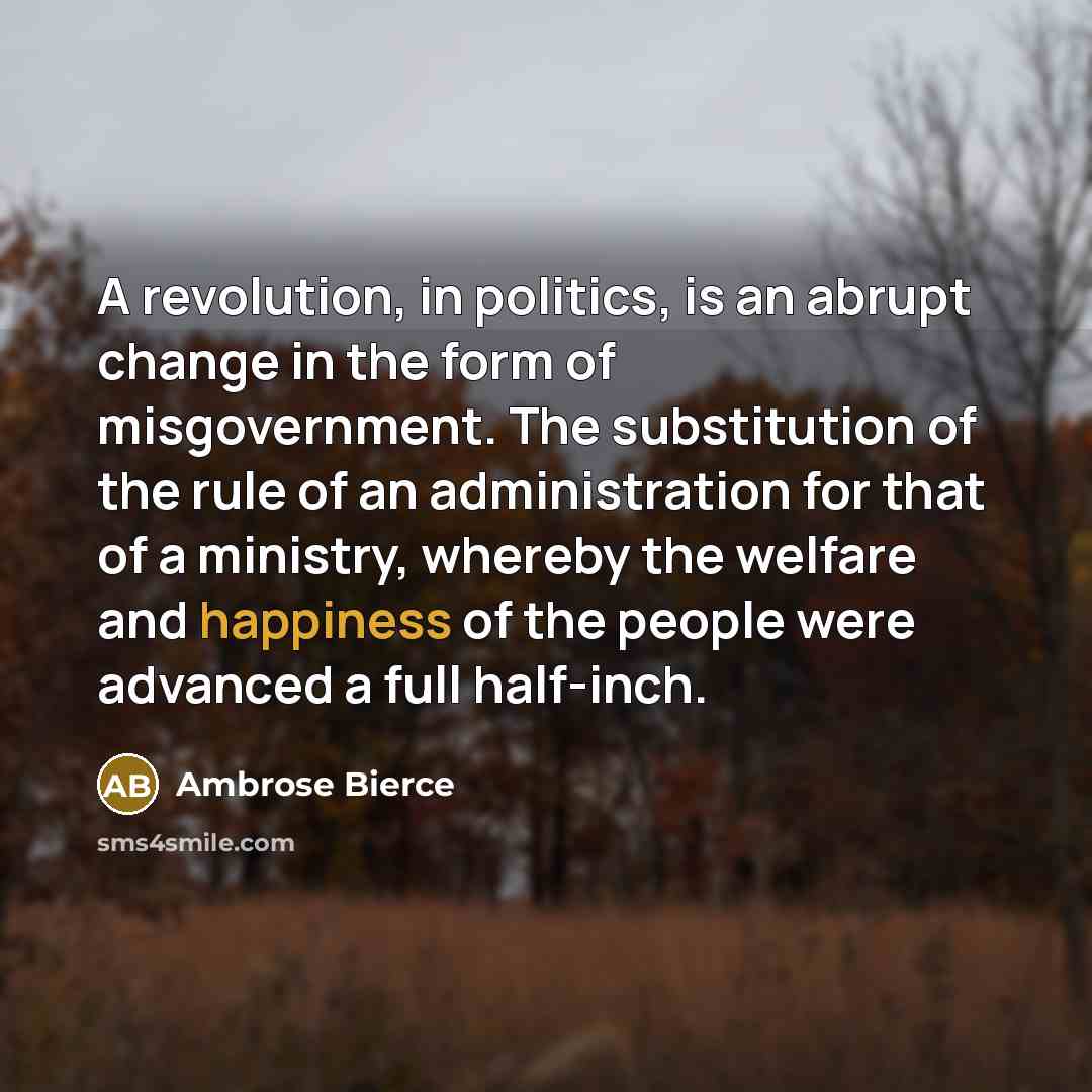 “A revolution, in politics, is an abrupt change in the…” quote by Ambrose Bierce