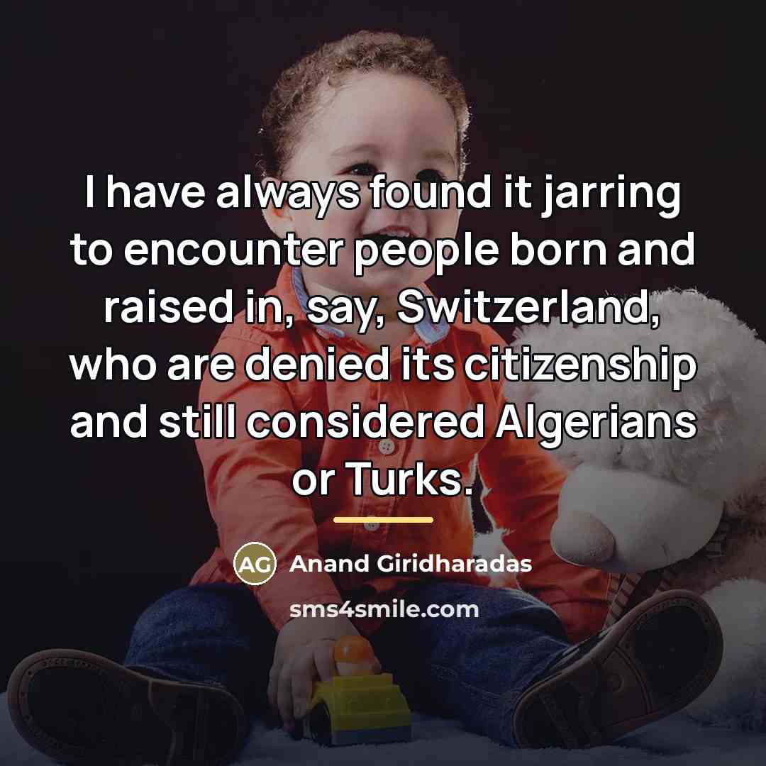 “I have always found it jarring to encounter people born…” quote by Anand Giridharadas