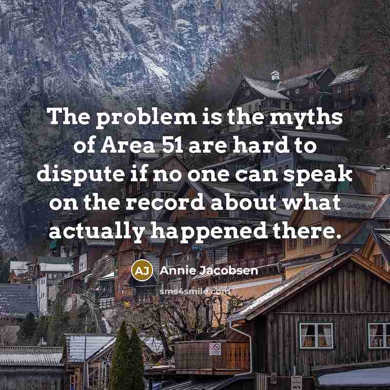 “The problem is the myths of Area 51 are hard…” quote by Annie Jacobsen