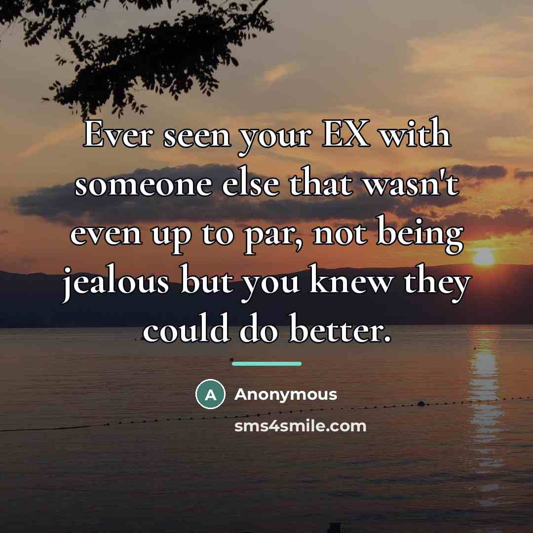 “Ever seen your EX with someone else that wasn't even…” quote by Anonymous