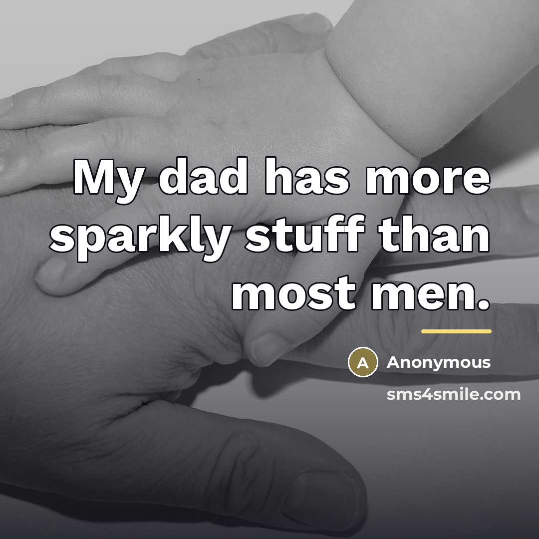 “My dad has more sparkly stuff than most men.…” quote by Anonymous