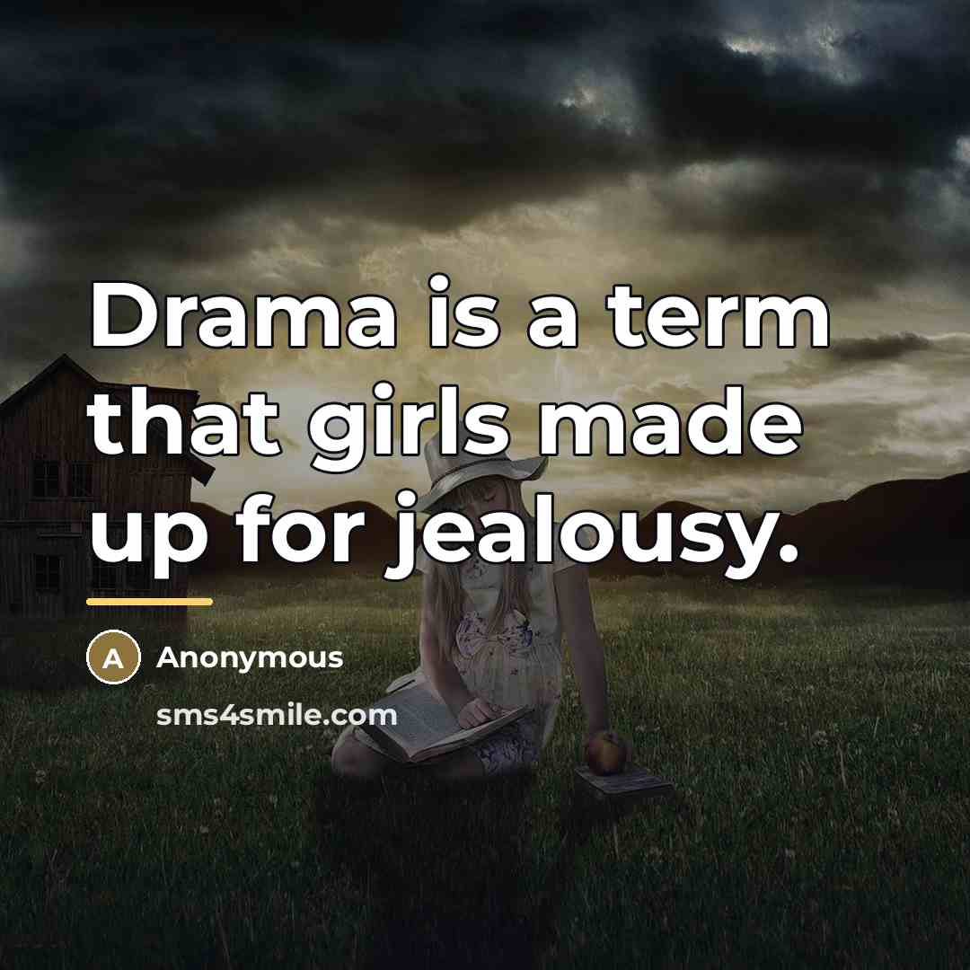 “Drama is a term that girls made up for jealousy.…” quote by Anonymous